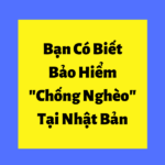 Bảo Hiểm “Chống Nghèo” Tại Nhật.