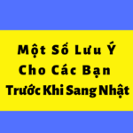 Một Số Lưu Ý Dành Cho Các Bạn Chuẩn Bị Sang Nhật.